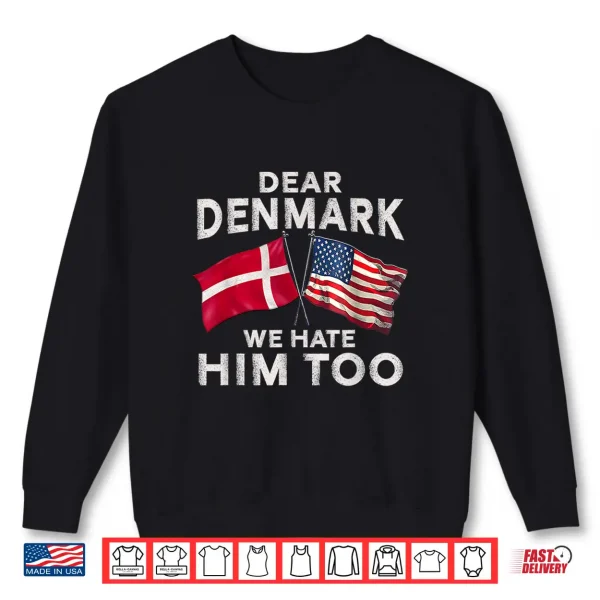 Sweatshirt Dear Denmark We Hate Him Too Shirt