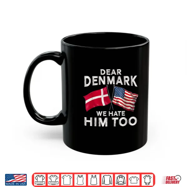 Mug Dear Denmark We Hate Him Too Shirt