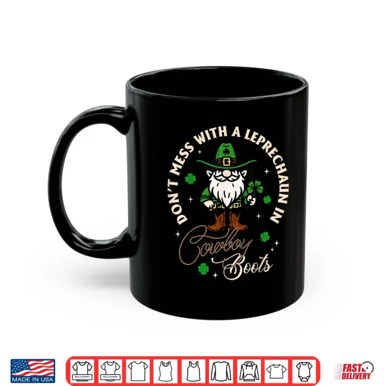 Mug DonT Mess With A Leprechaun In Cowboy Boots Irish Western Shirt