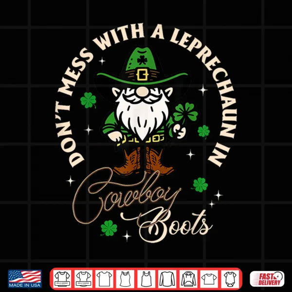 Design DonT Mess With A Leprechaun In Cowboy Boots Irish Western Shirt