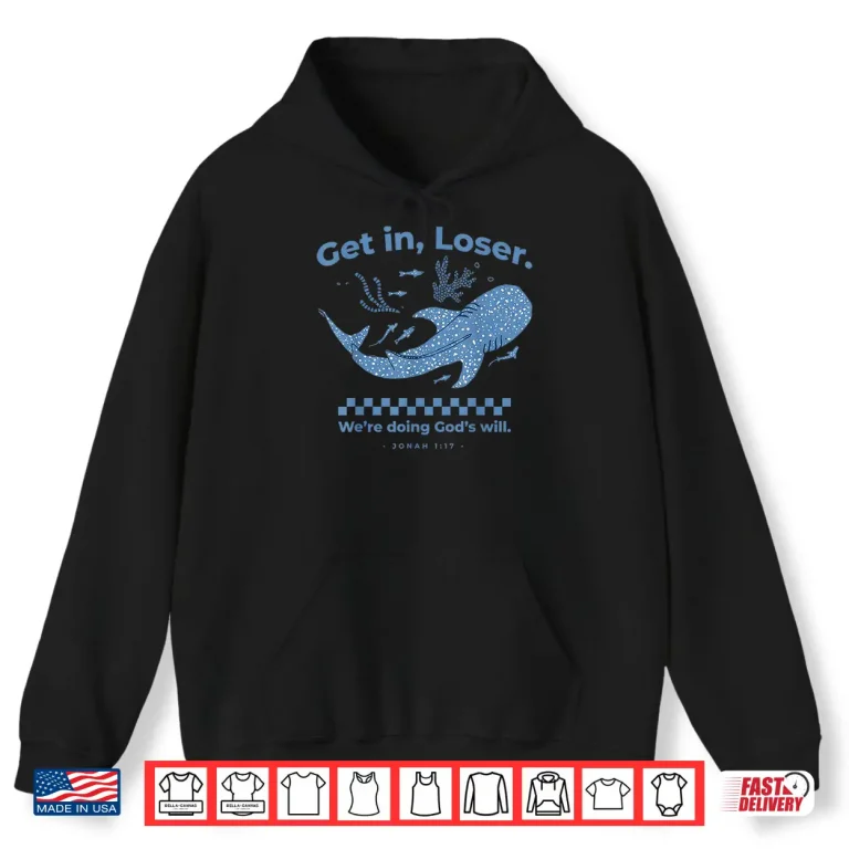 Hoodie Get In Loser WeRe Doing GodS Will Christian Bible Funny Shirt