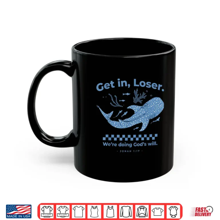 Mug Get In Loser WeRe Doing GodS Will Christian Bible Funny Shirt