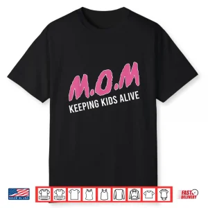 Mom Keeping Kids Alive Funny Saying Quote For Men Women Shirt