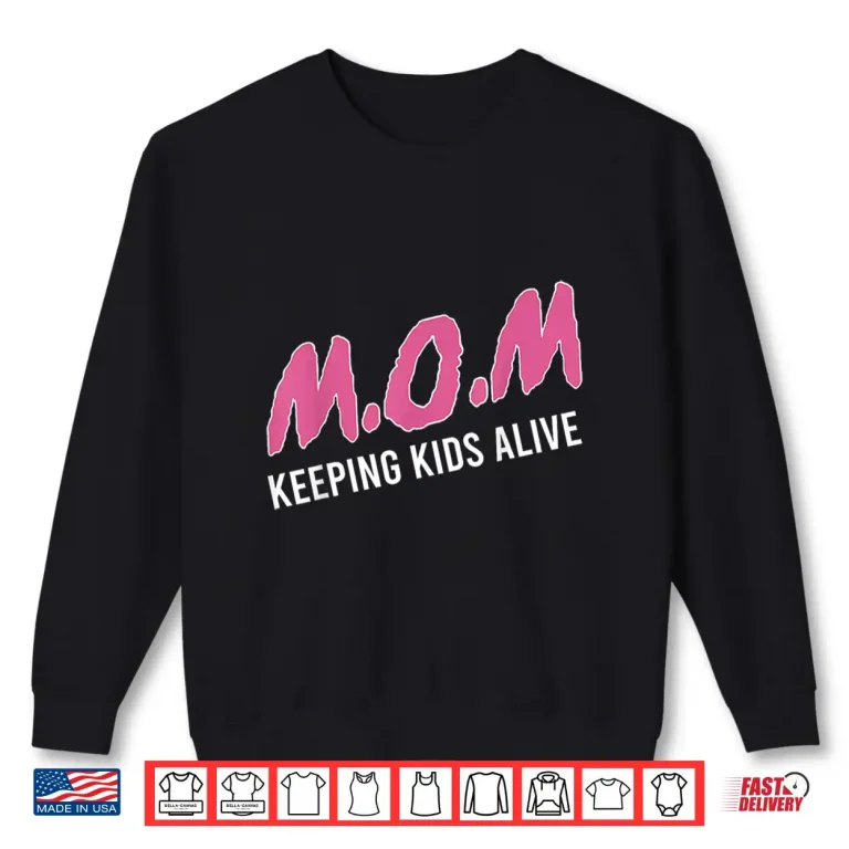 Sweatshirt Mom Keeping Kids Alive Funny Saying Quote For Men Women Shirt