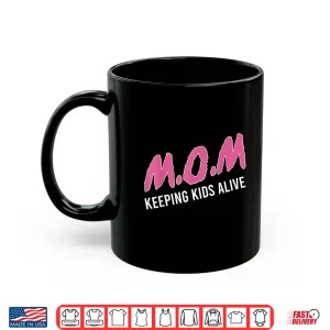 Mom Keeping Kids Alive Funny Saying Quote For Men Women Shirt 3 Mug Mom Keeping Kids Alive Funny Saying Quote For Men Women Shirt
