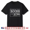 Please Tell Your Boobs To Stop Staring At My Eyes Funny Shirt