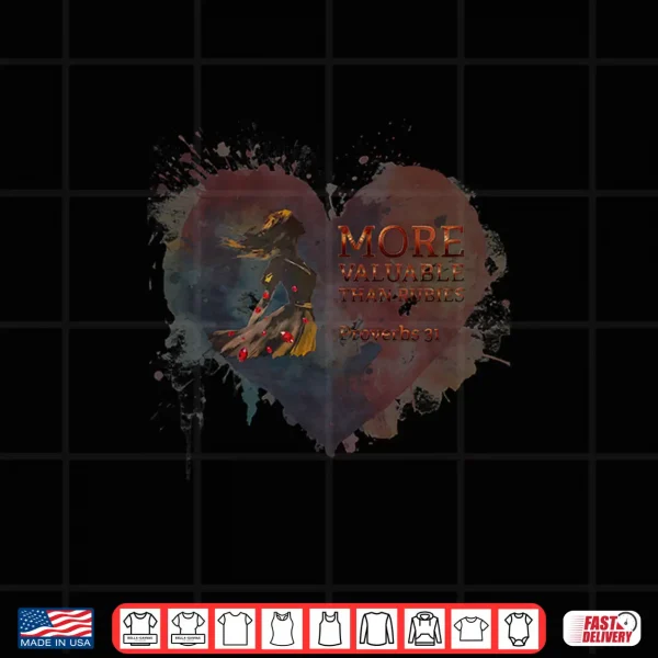 Design ValentineS Christian Proverbs 31 More Valuable Than Rubies Shirt