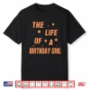 Music Show Fans The Life Of A Birthday Girl Shirt