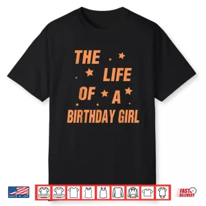 Music Show Fans The Life Of A Birthday Girl Shirt