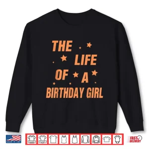 Sweatshirt Music Show Fans The Life of A Birthday Girl Shirt
