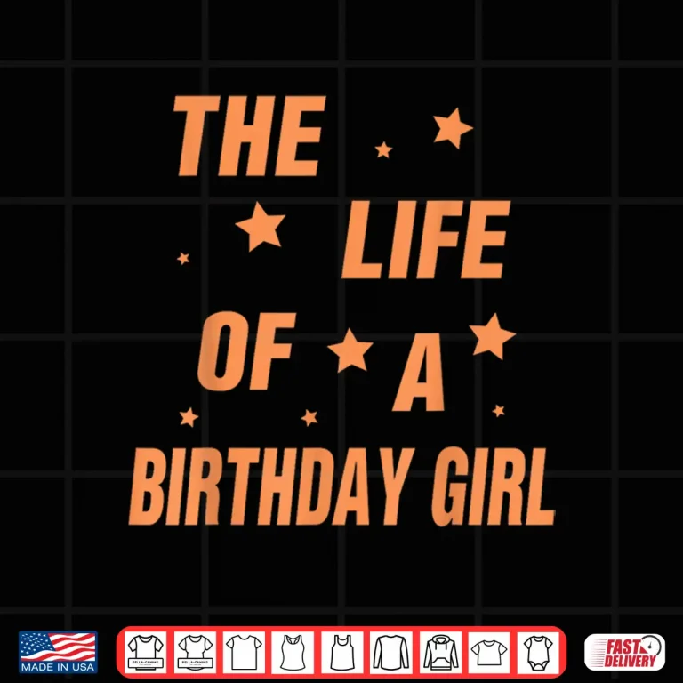 Design Music Show Fans The Life of A Birthday Girl Shirt