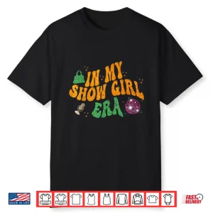 Show Girl Life In My Show Girl Era Groovy Shirt