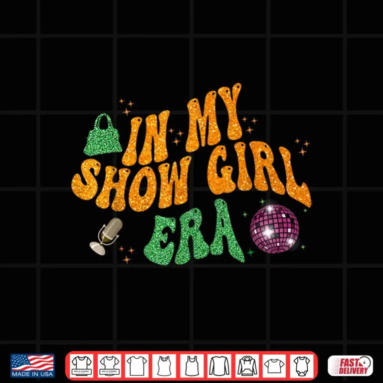 Design Show Girl Life in My Show Girl Era Groovy Shirt