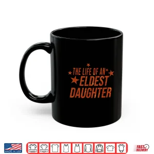 Mug The Life of an Eldest Daughter Shirt