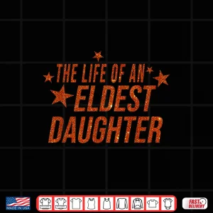 Design The Life of an Eldest Daughter Shirt