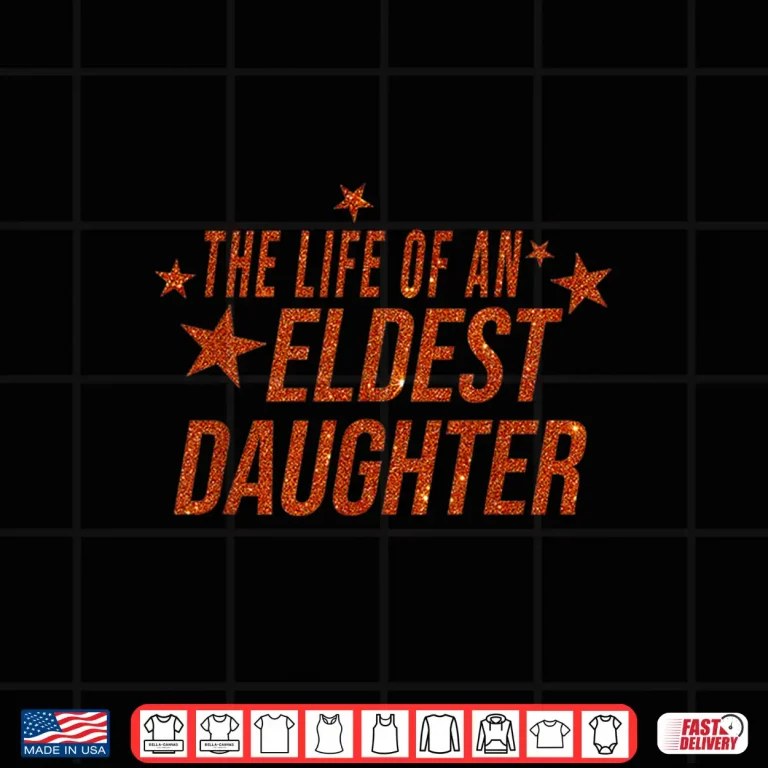 Design The Life of an Eldest Daughter Shirt