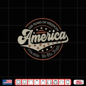 Design 250 Years America Anniversary 250Th Independence Day Freedom Shirt