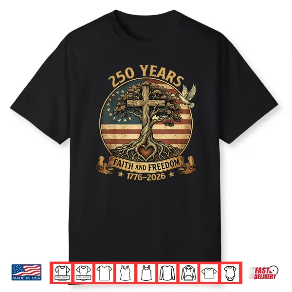 250 Years Faith And Freedom Christian Usa 250Th Anniversary Shirt