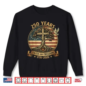 Sweatshirt 250 Years Faith And Freedom Christian Usa 250Th Anniversary Shirt