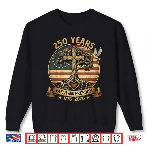 Sweatshirt 250 Years Faith And Freedom Christian Usa 250Th Anniversary Shirt