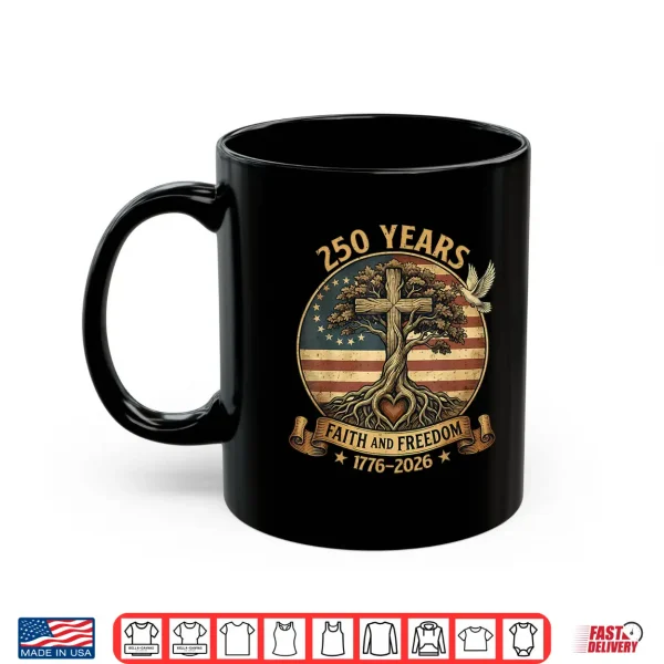 Mug 250 Years Faith And Freedom Christian Usa 250Th Anniversary Shirt