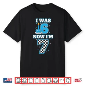 7 Years Old Birthday I Was 6 Now I’M 7 6 7 Birthday Kids Boy Shirt