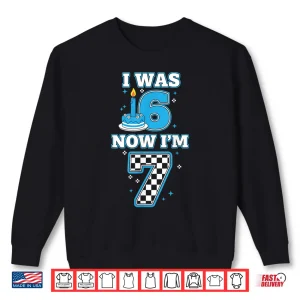 Sweatshirt 7 Years Old Birthday I Was 6 Now IM 7 6 7 Birthday Kids Boy Shirt