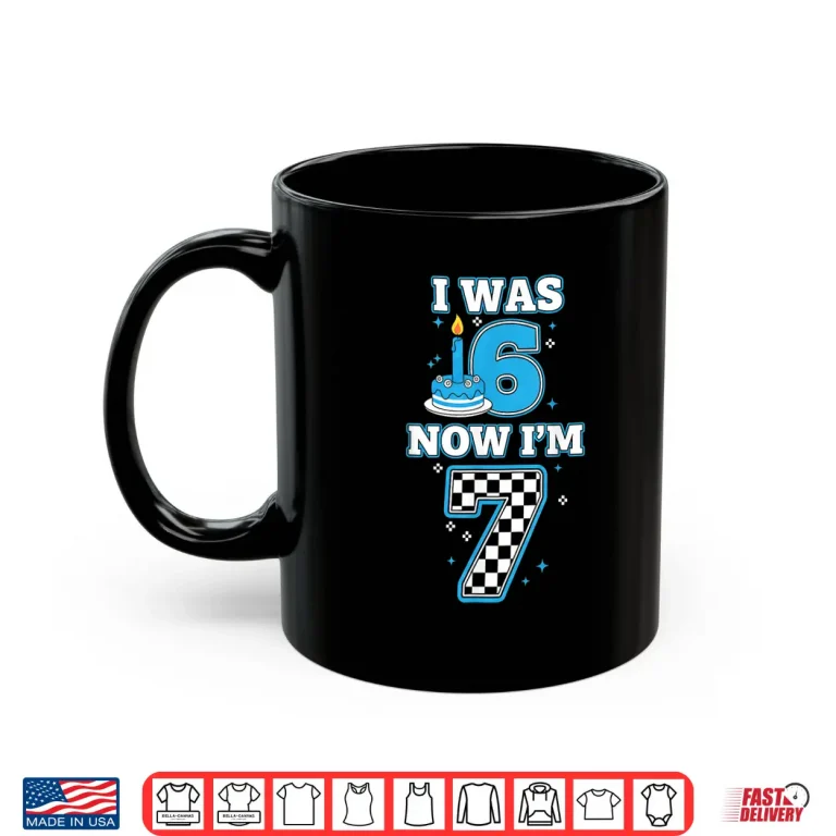 Mug 7 Years Old Birthday I Was 6 Now IM 7 6 7 Birthday Kids Boy Shirt