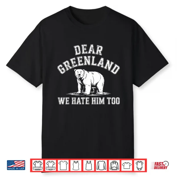 Dear Greenland We Hate Him Too Greenlanders Shirt
