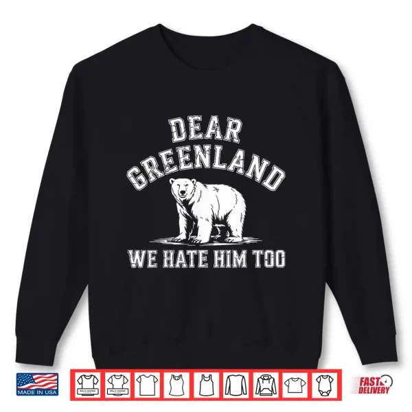 Sweatshirt Dear Greenland We Hate Him Too Greenlanders Shirt