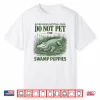 Everglades National Park Traveler Not Pet The Swamp Puppies Shirt
