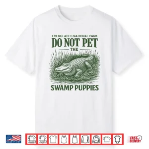 Everglades National Park Traveler Not Pet The Swamp Puppies Shirt