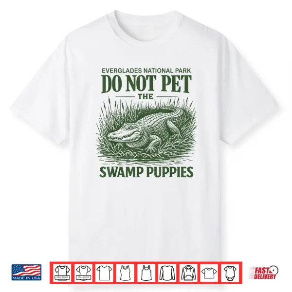 Everglades National Park Traveler Not Pet The Swamp Puppies Shirt