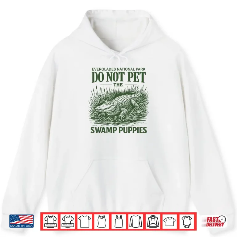 Hoodie Everglades National Park Traveler Not Pet The Swamp Puppies Shirt