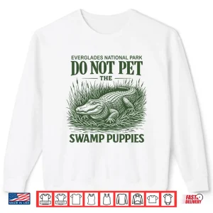 Everglades National Park Traveler Not Pet The Swamp Puppies Shirt 2 Sweatshirt Everglades National Park Traveler Not Pet The Swamp Puppies Shirt