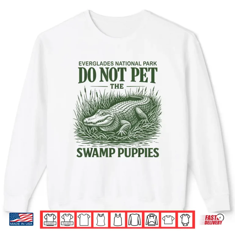 Sweatshirt Everglades National Park Traveler Not Pet The Swamp Puppies Shirt