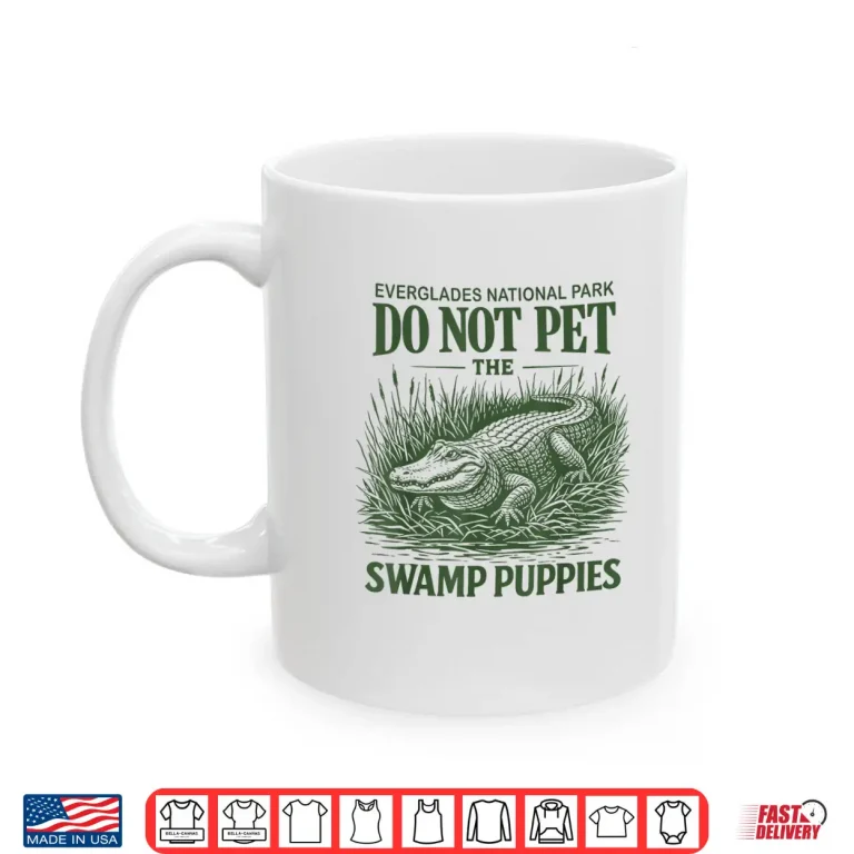 Mug Everglades National Park Traveler Not Pet The Swamp Puppies Shirt