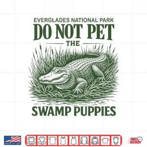 Everglades National Park Traveler Not Pet The Swamp Puppies Shirt 4 Design Everglades National Park Traveler Not Pet The Swamp Puppies Shirt