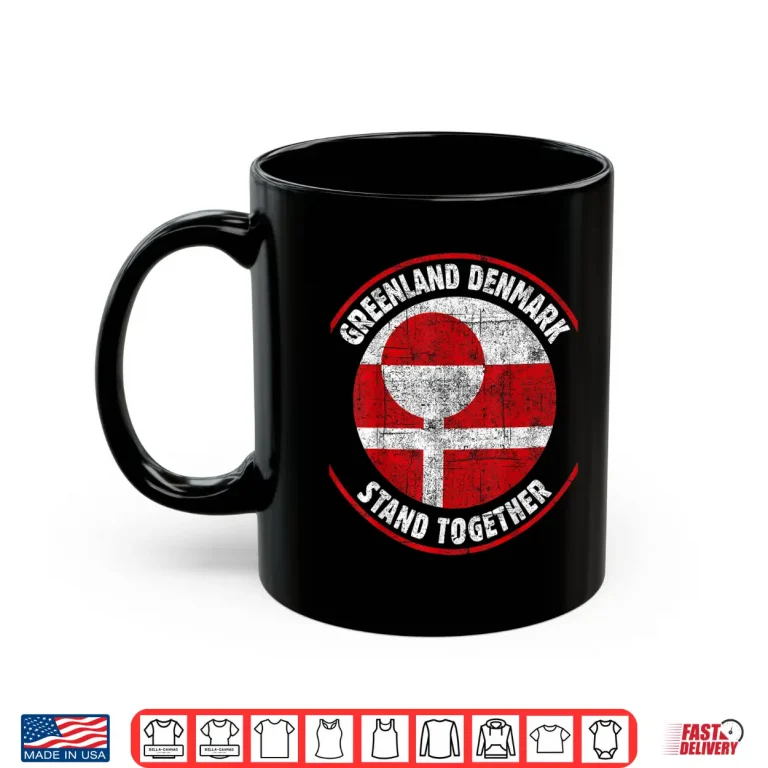 Mug Greenland Denmark Flag United Stand Together Support Freedom Shirt