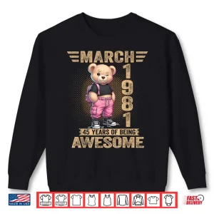 Sweatshirt March 1981 45Th Birthday 45 Year Teddy Bear Being Awesome Shirt