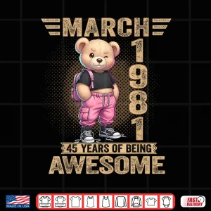 Design March 1981 45Th Birthday 45 Year Teddy Bear Being Awesome Shirt
