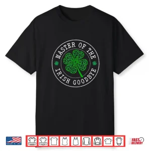 Master Of The Irish Lucky Shamrock Goodbye St Patrick’S Day Shirt