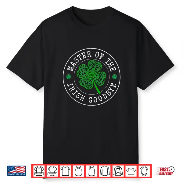 Master Of The Irish Lucky Shamrock Goodbye St Patrick’S Day Shirt
