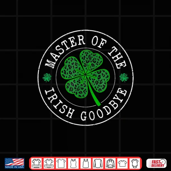 Design Master Of The Irish Lucky Shamrock Goodbye St PatrickS Day Shirt