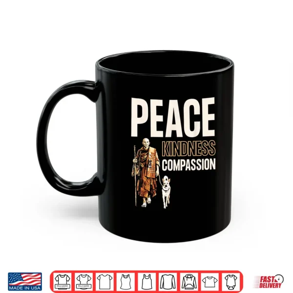 Mug Peace Kindness Compassion Walk For Peace Monk Aloka Dog Shirt