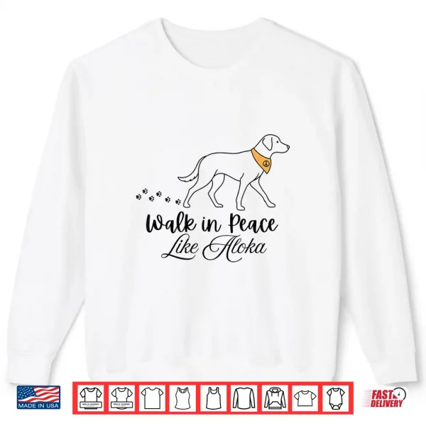 Sweatshirt Walk In Peace Like Aloka Dog Spiritual Mindfulness Calm Vibe Shirt