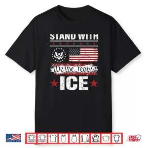We The People Stand With Ice Shirt