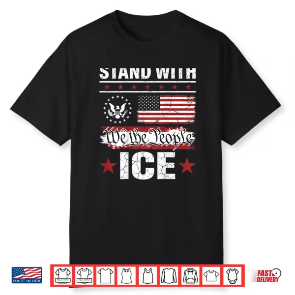 We The People Stand With Ice Shirt