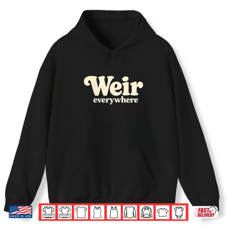 Hoodie Weir Everywhere Shirt