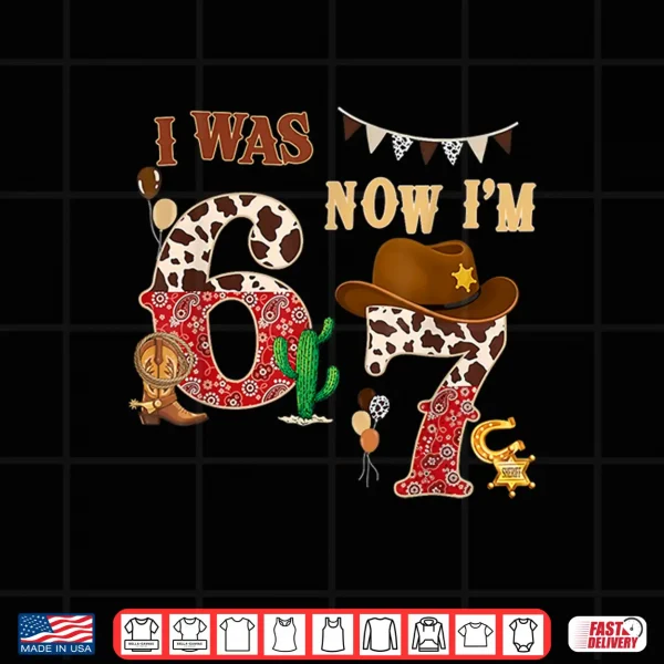 Design I Was 6 Now IM 7 Western Cowboy 7Th Birthday Boy 7 Year Old Shirt